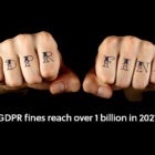 GDPR fines reach over 1 billion euros in 2021