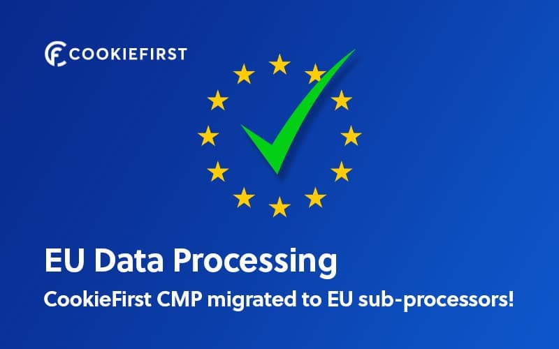 CookieFirst Cookie Consent CMP has migrated to EU sub processors. No more data transfer to US providers.
