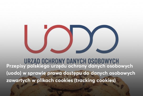 Przepisy polskiego Urzędu Ochrony Danych Osobowych (UODO) w sprawie prawa dostępu do danych osobowych zawartych w plikach cookies (tracking cookies)