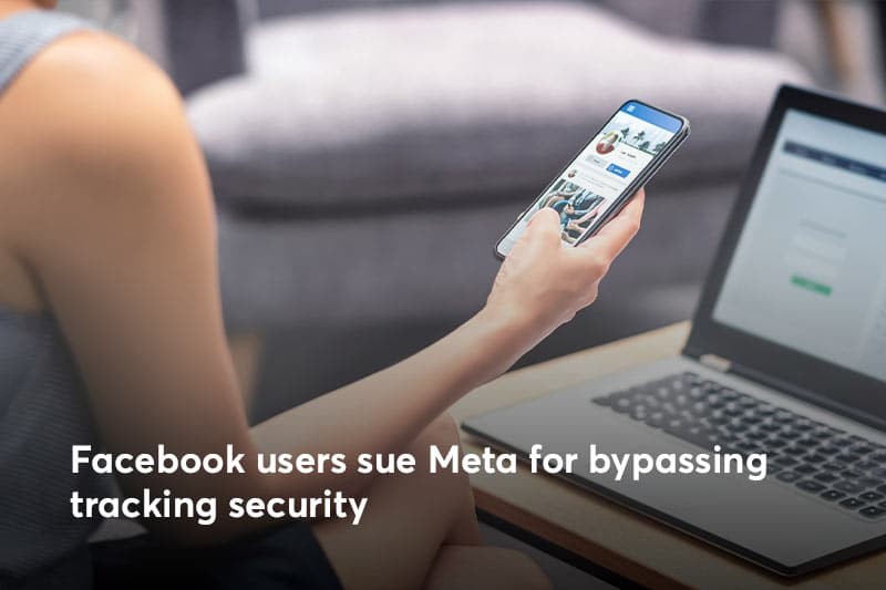 Facebook users sue Meta for bypassing tracking security | Use CookieFirst Consent Management