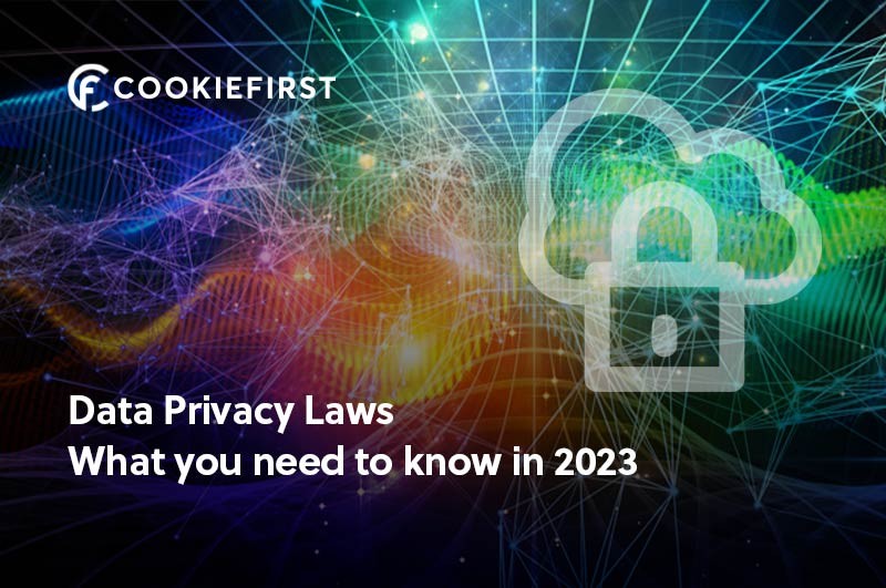 Data Privacy Laws - What you need to know in 2023