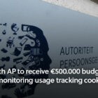 Dutch Autoriteit Persoonsgegevens (AP) will receive half a million euros extra budget for monitoring usage of cookies and tracking