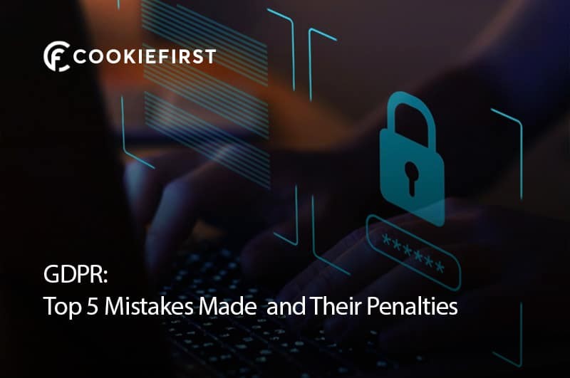 GDPR Top 5 Mistakes Made and Their Penalties